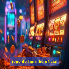 jogo do tigrinho oficial